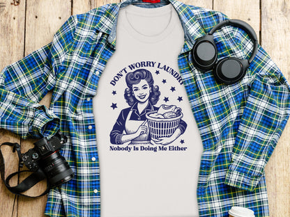 Don't Worry Laundry Nobody Is Doing Me Either T-shirt