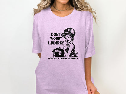 Don't Worry Laundry Nobody's Doing Me Either Shirt