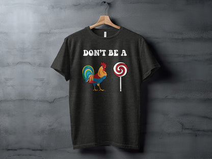 Don't Be A Rooster And Lollipop Graphic T-Shirt