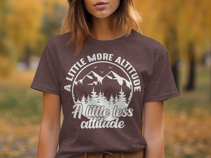 A Little More Altitude A Little Less Attitude T-Shirt T-Shirt - Outdoor & Adventure Collection - Mile Marker 16 Gear by Cloud 16 Clothing Co.