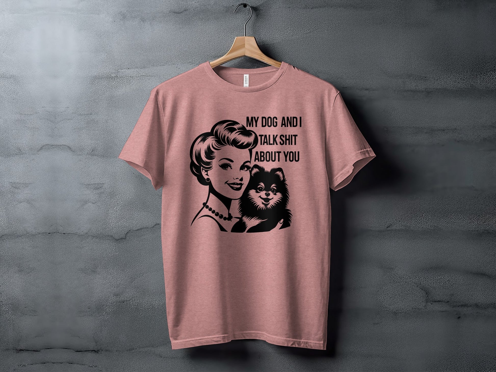 My Dog and I Talk Shit About You Graphic Tee