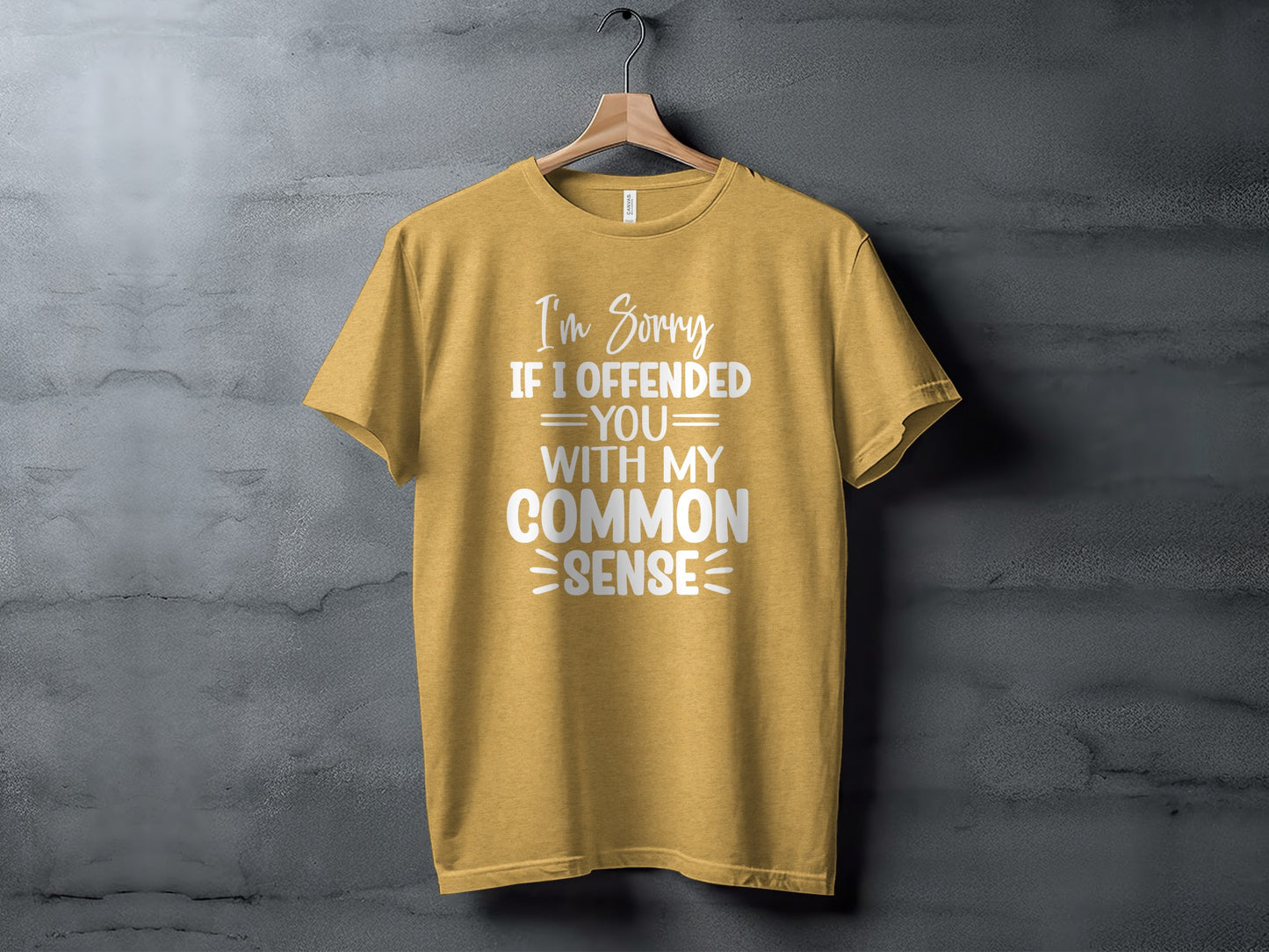 I'm Sorry If I Offended You With My Common Sense Shirt