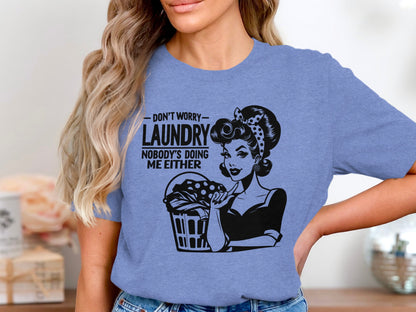 Don't Worry Laundry Nobody's Doing Me Either shirt