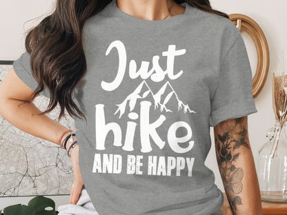 Just Hike Mountains And Be Happy Mountain Lover T-Shirt T-Shirt - Outdoor & Adventure Collection - Mile Marker 16 Gear by Cloud 16 Clothing Co.
