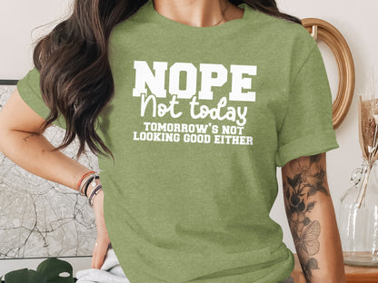 Nope Not Today Tomorrow's Not Looking Good Either Shirt