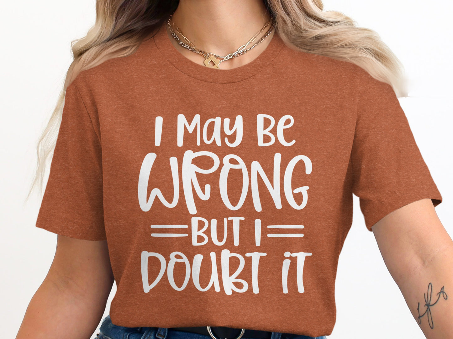 I May Be Wrong But I Doubt It Quote Shirt