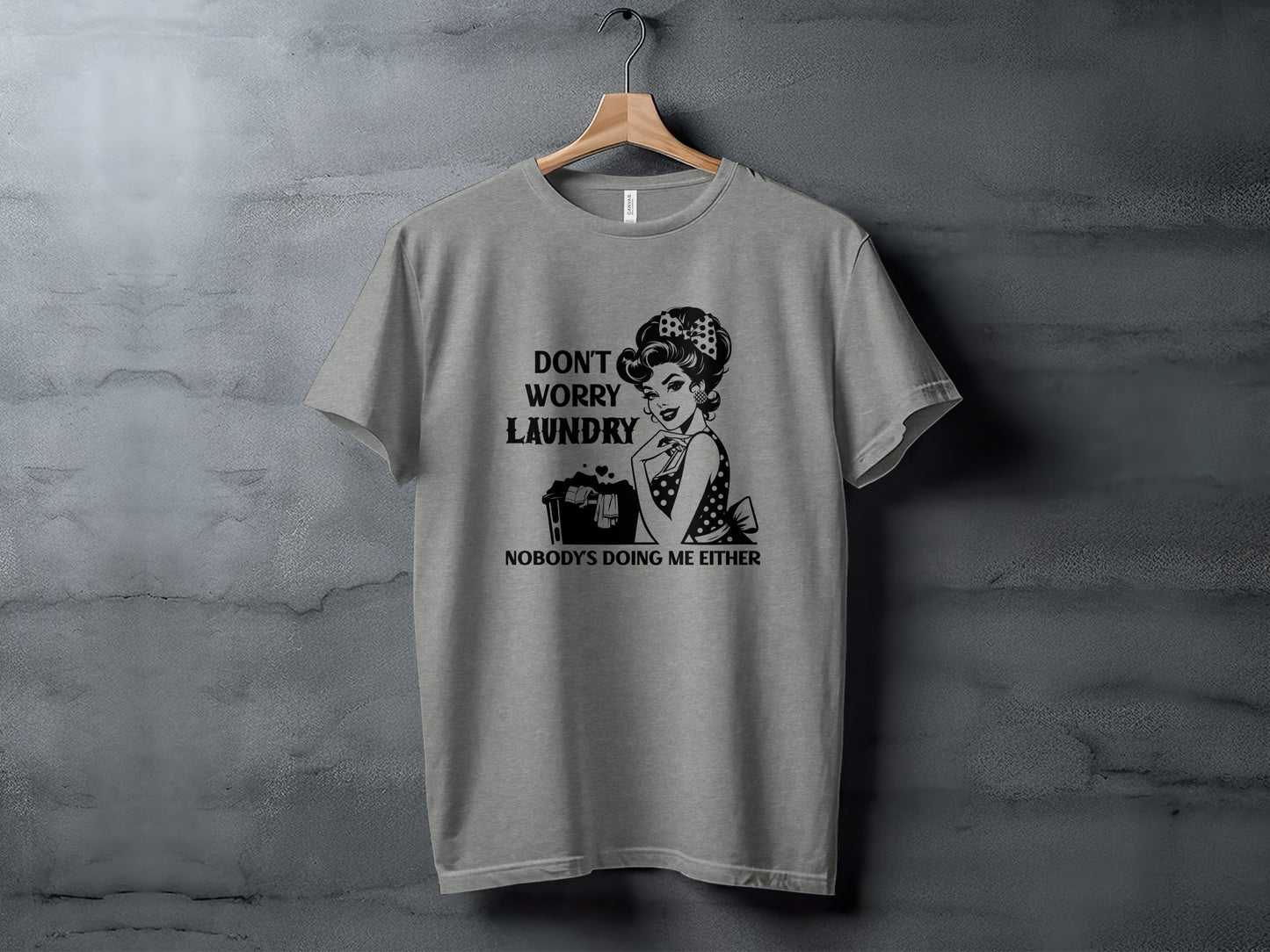 Don't Worry Laundry Nobody's Doing Me Either T-shirt