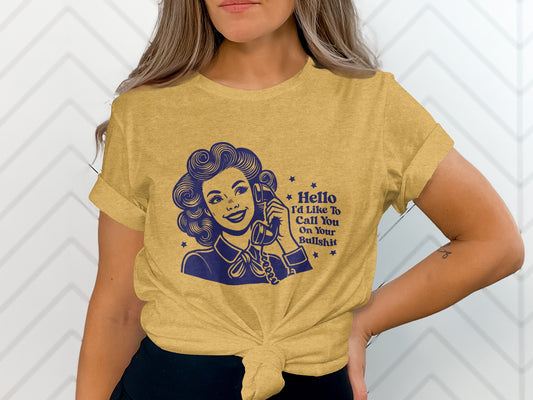 Hello I'd Like To Call You On Your Bullshit T-shirt