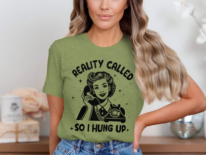 Reality Called So I Hung Up Graphic Tee Shirt