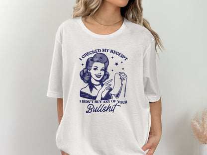 I Checked My Receipt Didn't Buy Your Bullshit Shirt