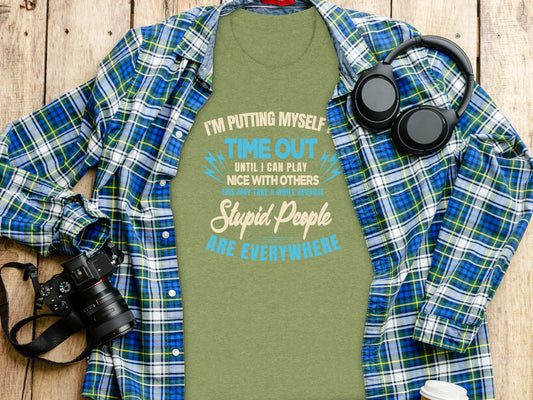 I'm Putting Myself Time Out Stupid People T-Shirt