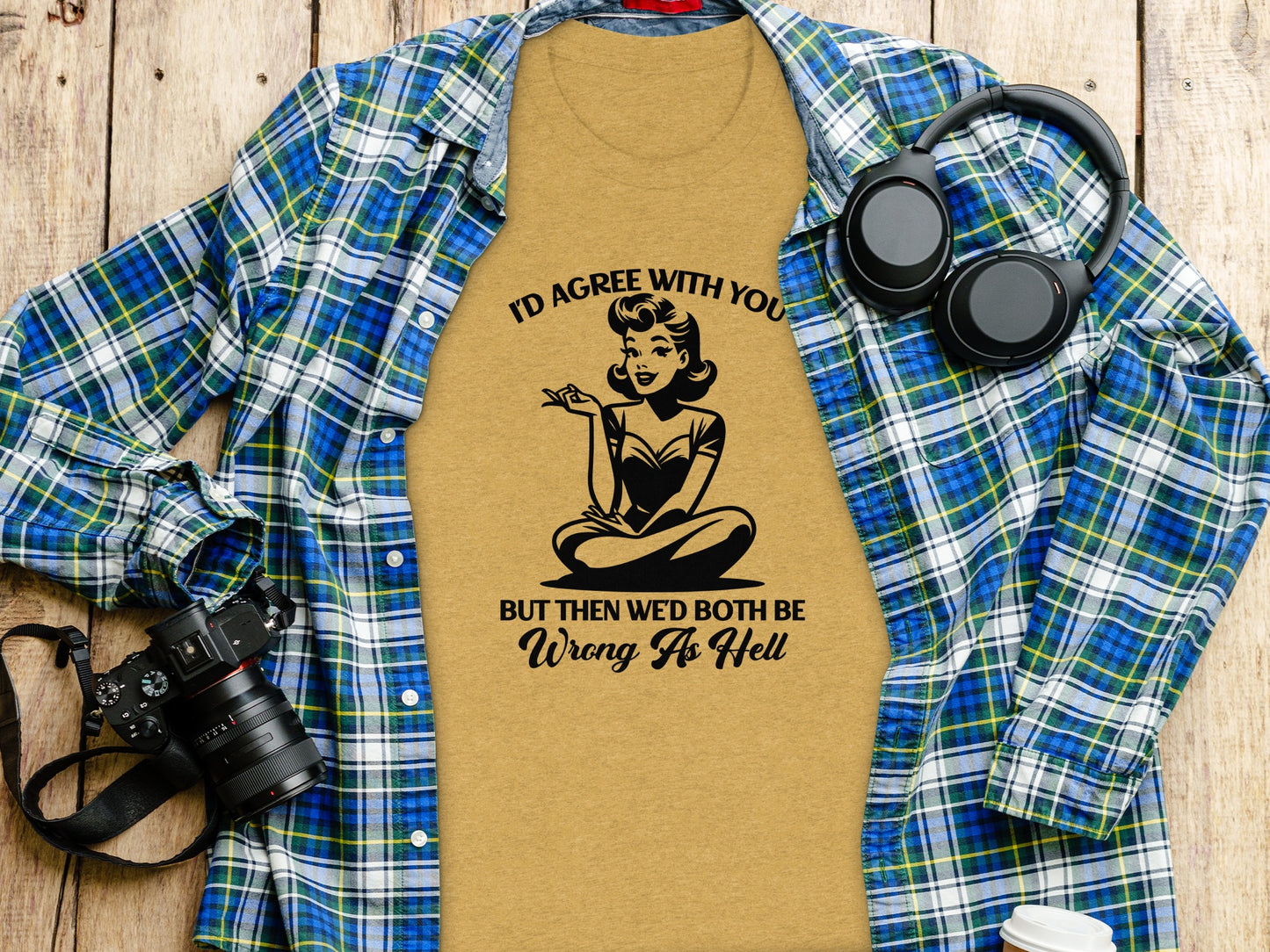 I'd Agree With You But Then Wed Both Be Wrong Shirt