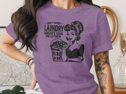 Don't Worry Laundry Nobody's Doing Me Either Shirt
