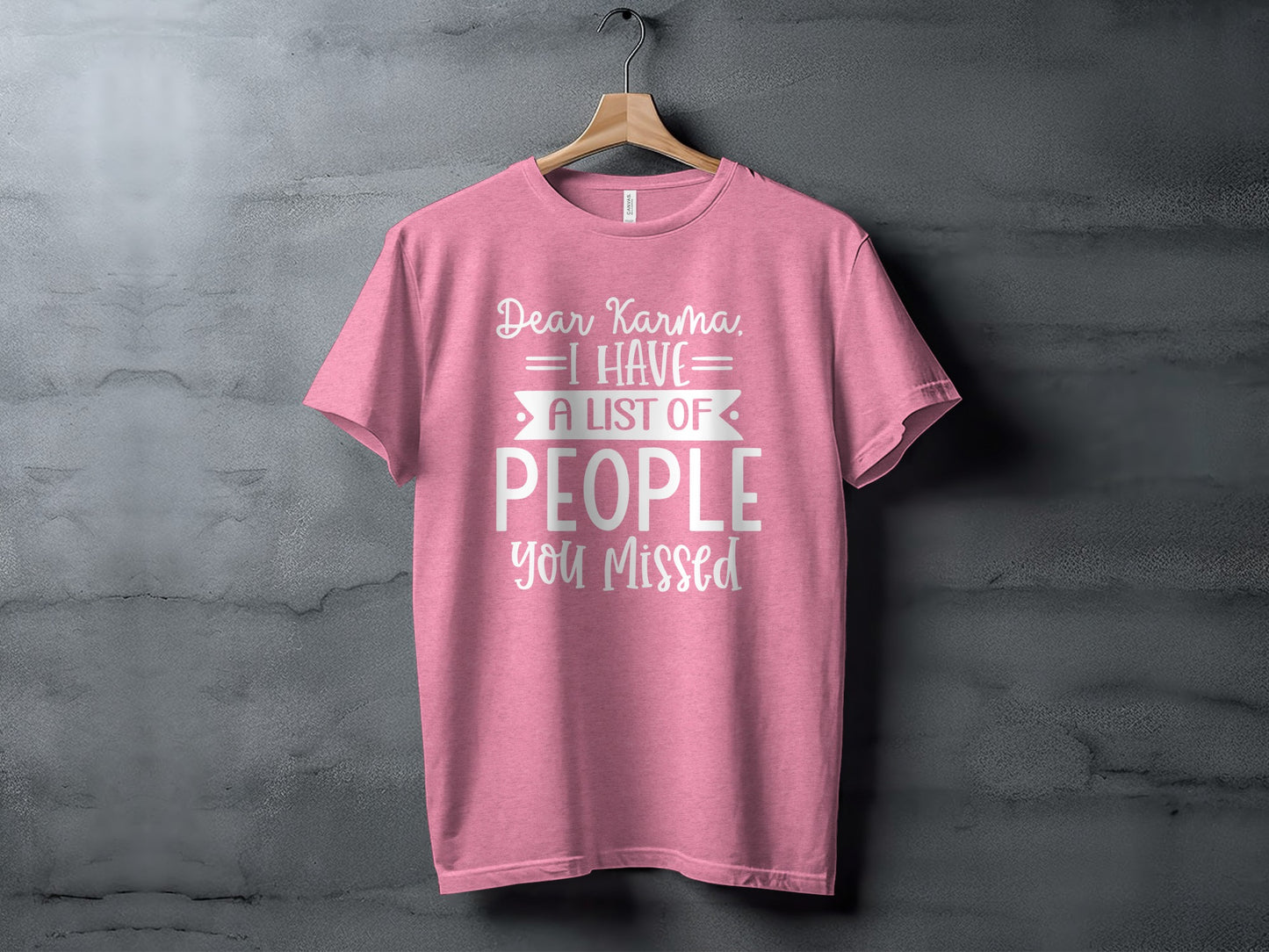 Dear Karma I Have A List Of People You Missed T-shirt