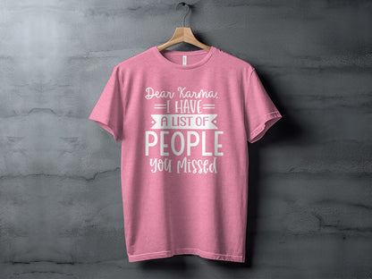 Dear Karma I Have A List Of People You Missed T-shirt