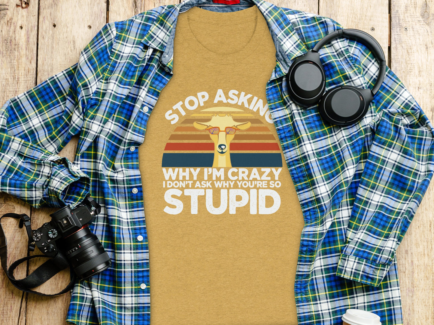 Stop Asking Why I'm Crazy Funny Quote T-shirt