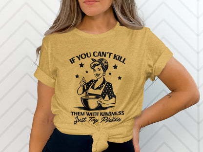 If You Can't Kill Them With Kindness Just Try Poison Shirt