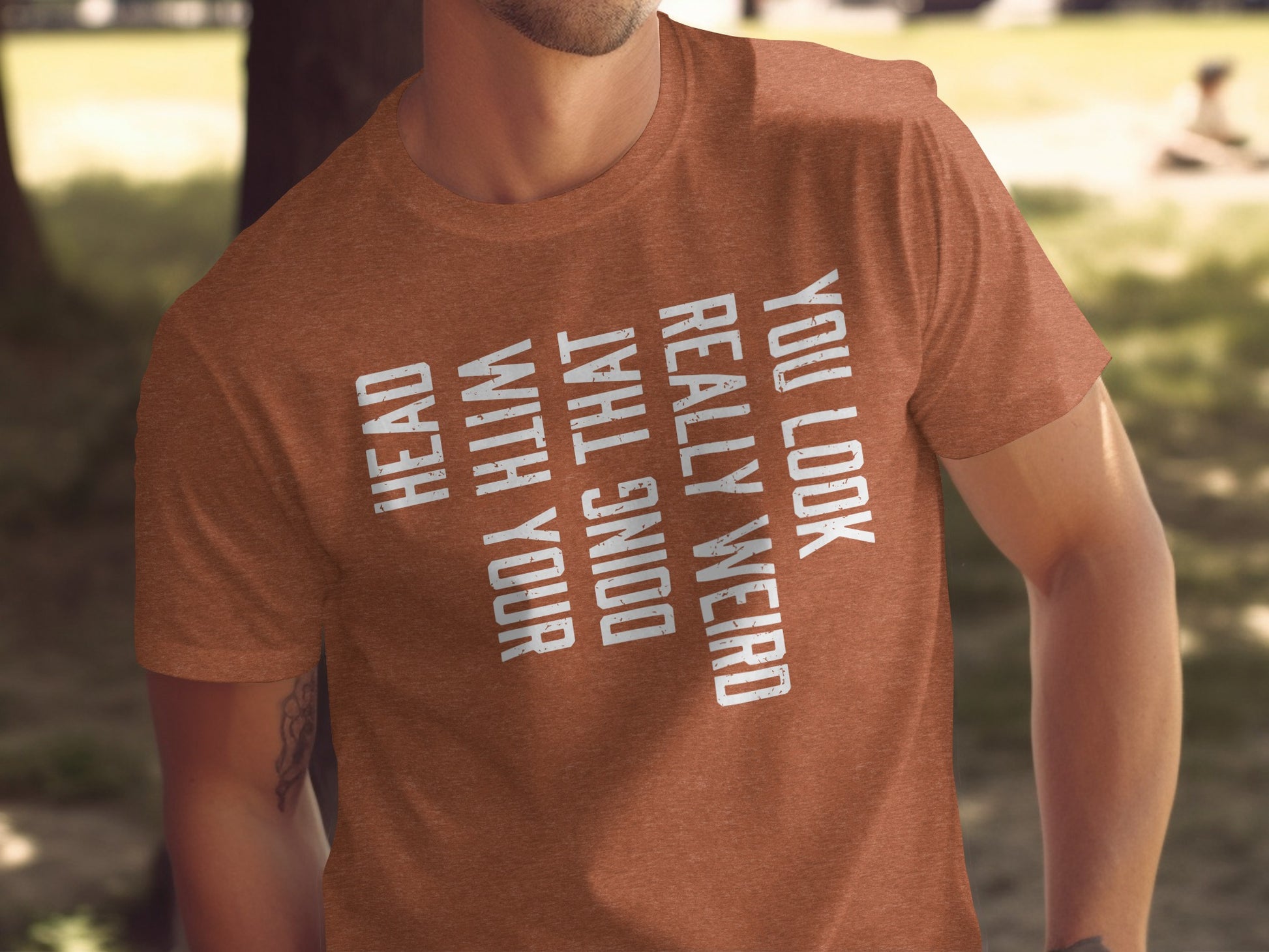 You Look Weird Doing That With Your Head T-shirt