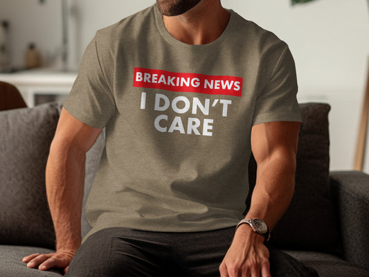 Breaking News I Don't Care T-shirt