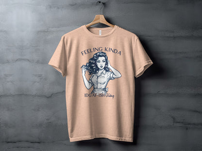 Feeling Kinda IDGAF-ISH Today Graphic T-shirt