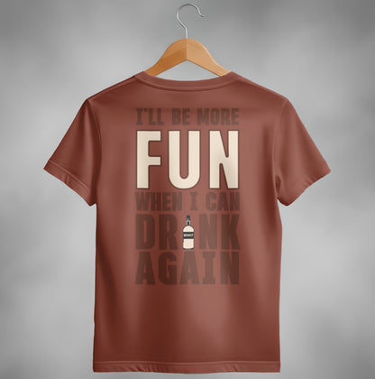I Will Be More Fun When I Can Drink Again Funny T-Shirt T-shirt - Scrappy Malone's Bar 100-Proof Humor - Cloud 16 Clothing Co.