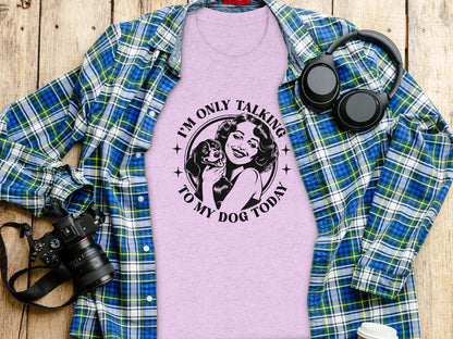 I'm Only Talking To My Dog Today T-Shirt Graphic Tee