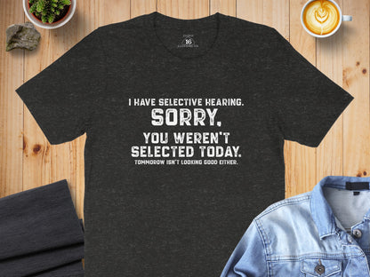 Sorry You Weren't Selected Today Statement Tee