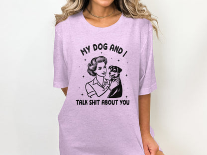 My Dog And I Talk Shit About You Graphic T-Shirt