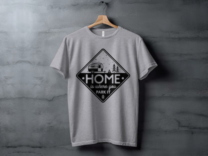 Home Is Where You Park It Camping RV Adventure T-Shirt T-Shirt - Outdoor & Adventure Collection - Mile Marker 16 Gear by Cloud 16 Clothing Co.