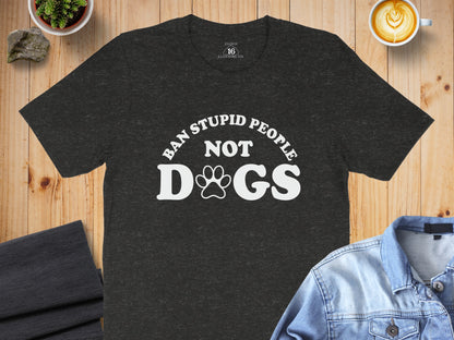 Ban Stupid People Not Dogs Funny Graphic T-Shirt