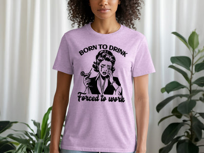 Born to Drink Forced to Work Funny T-Shirt