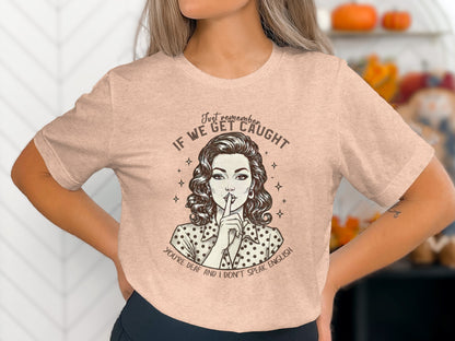 If We Get Caught You're Deaf and I Don't Speak English Tshirt