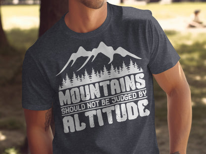 Mountains Should Not Be Judged By Altitude Quote T-Shirt T-Shirt - Outdoor & Adventure Collection - Mile Marker 16 Gear by Cloud 16 Clothing Co.