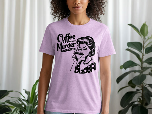 Coffee Because Murder is Wrong Graphic Tee