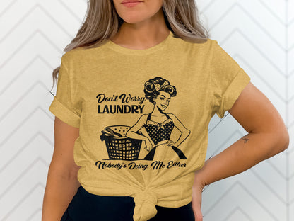 Don't Worry Laundry Nobody's Doing Me Either Shirt