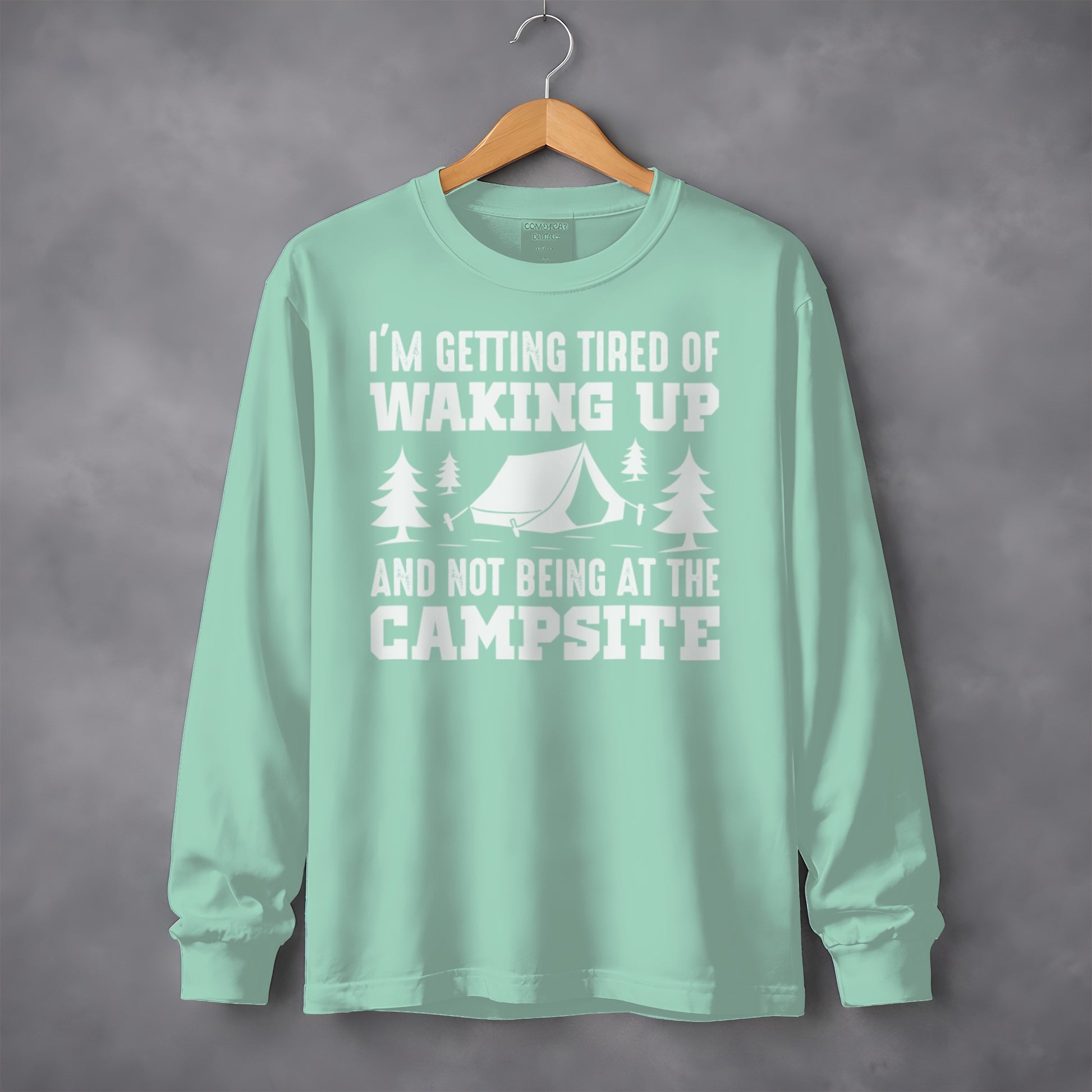 I'm Getting Tired of Waking Up Camping Long Sleeve