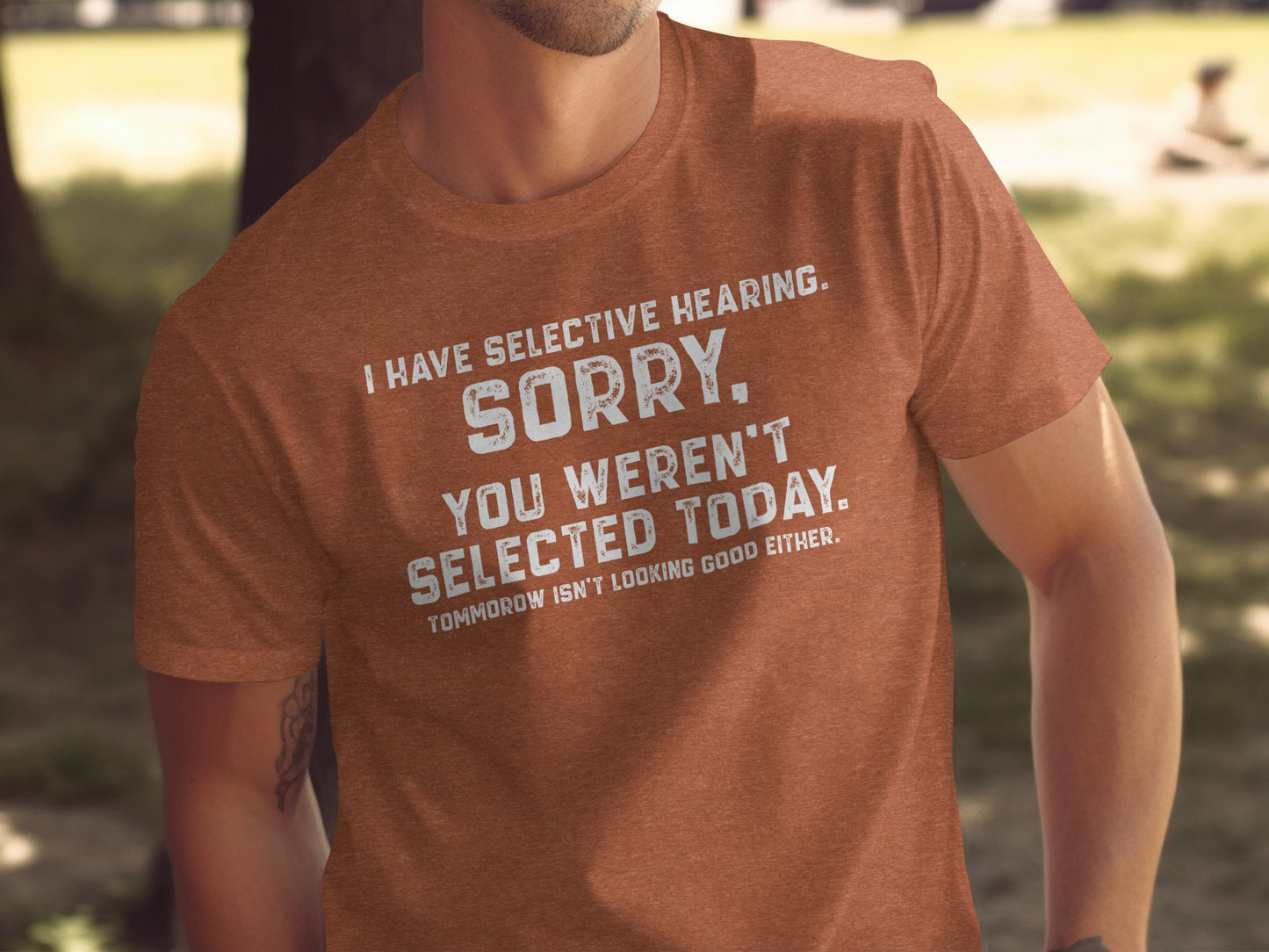 I Have Selective Hearing Sorry You Weren't Selected Today Shirt