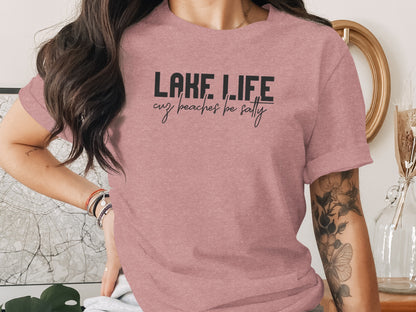Lake Life Cuz Beaches Be Salty Funny Statement T-Shirt T-Shirt - Outdoor & Adventure Collection - Mile Marker 16 Gear by Cloud 16 Clothing Co.