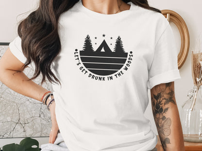 Let's Get Drunk In The Woods Camping Adventure T-Shirt T-Shirt - Outdoor & Adventure Collection - Mile Marker 16 Gear by Cloud 16 Clothing Co.