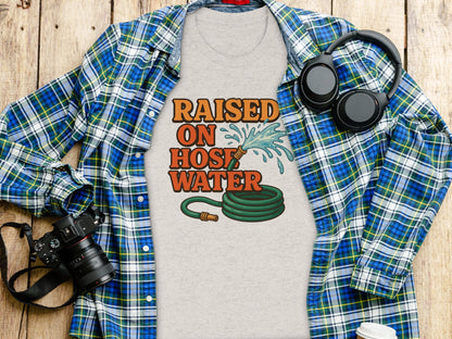 Raised On Hose Water Funny Graphic Tee Shirt Product