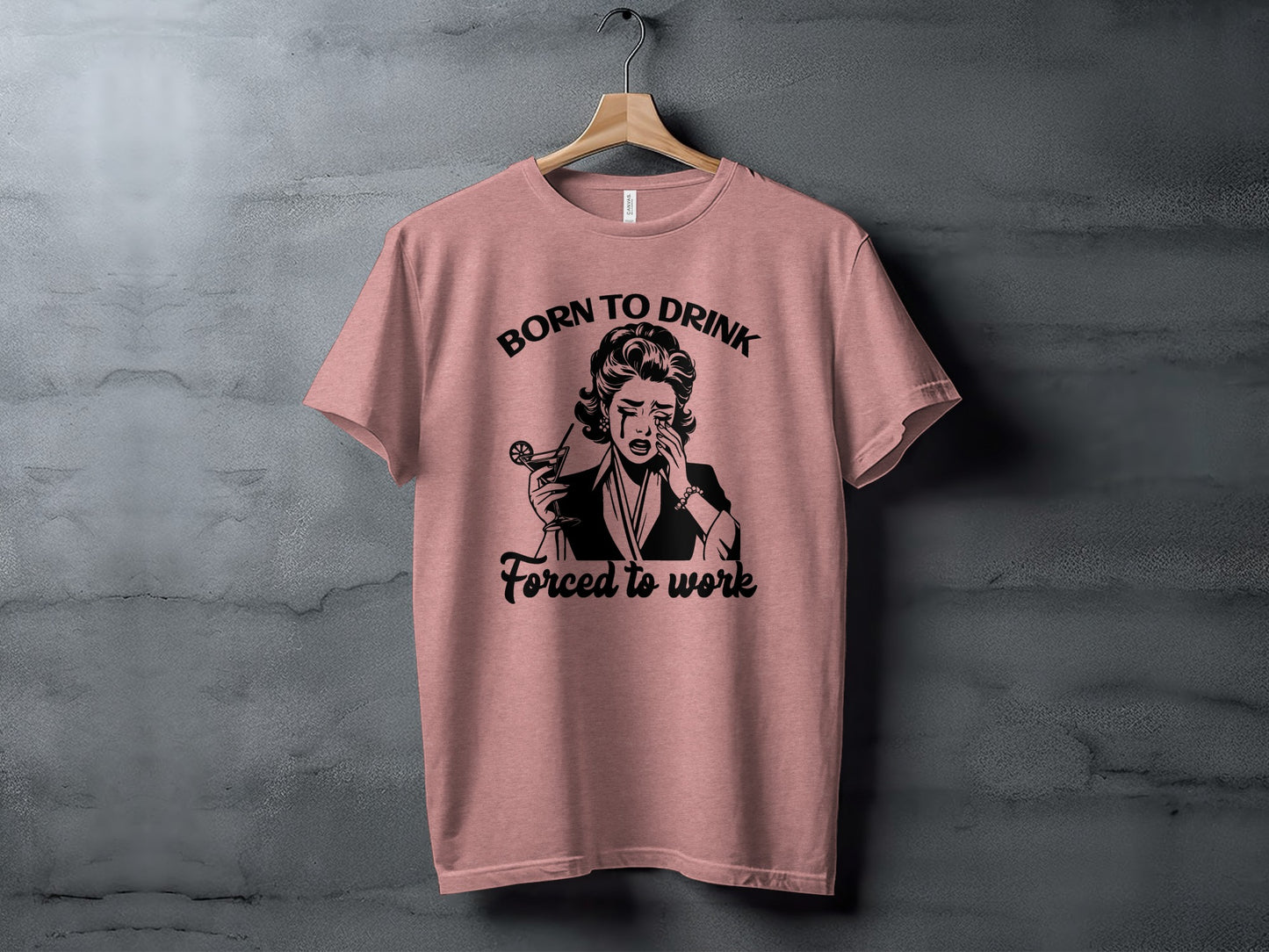 Born To Drink Forced To Work Funny T-Shirt