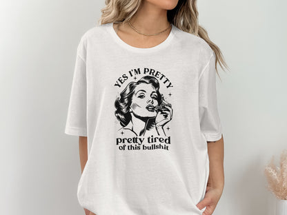 Yes I'm Pretty Pretty Tired Statement T-shirt