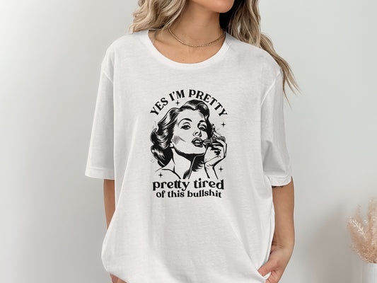 Yes I'm Pretty Pretty Tired Statement T-shirt