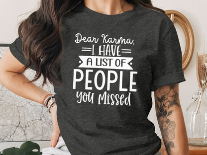 Dear Karma I Have A List Of People You Missed Shirt