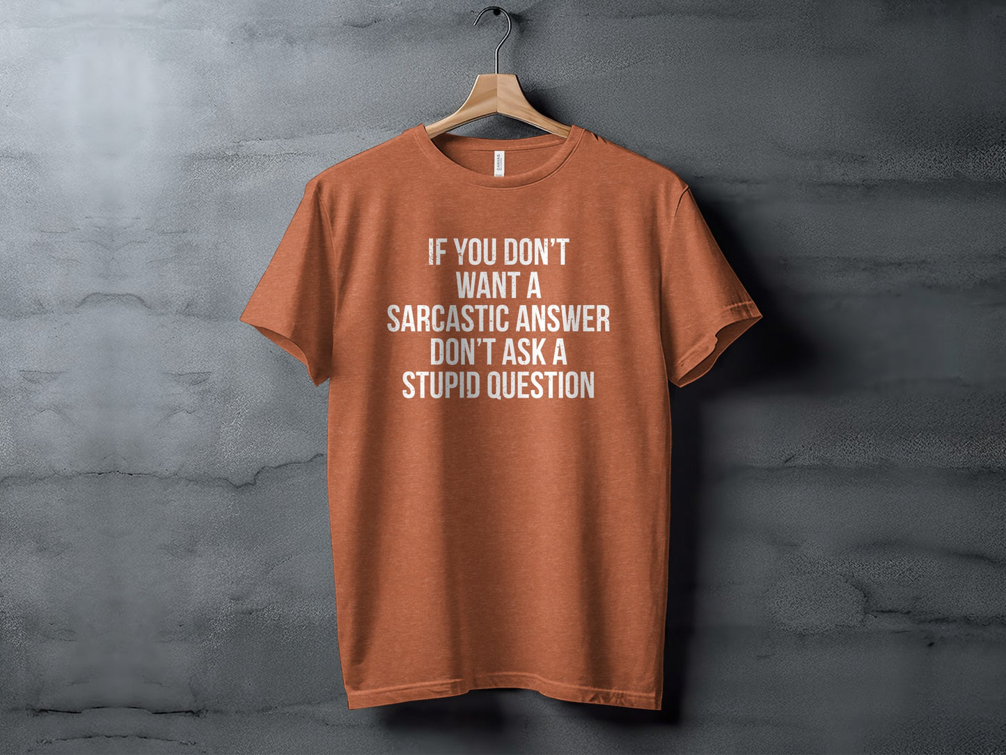 If You Don't Want A Sarcastic Answer Stupid Question Shirt
