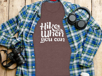 Hike When You Can Outdoor Adventure Design for Hiking T-Shirt T-Shirt - Outdoor & Adventure Collection - Mile Marker 16 Gear by Cloud 16 Clothing Co.