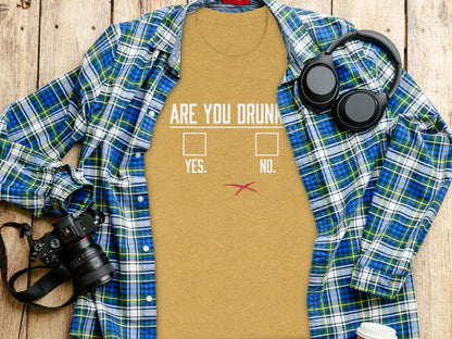 Are You Drunk Yes No Humor Shirt Fun Tee