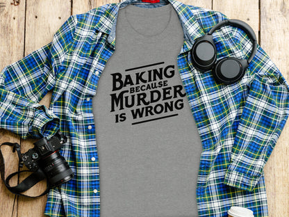 Baking Because Murder Is Wrong Graphic T-Shirt