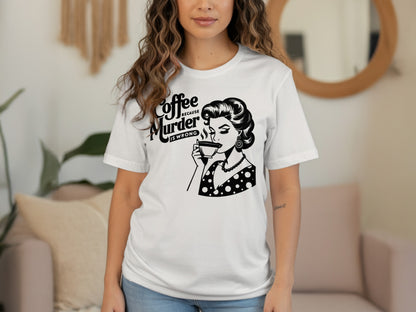 Coffee Because Murder Is Wrong Graphic Tee