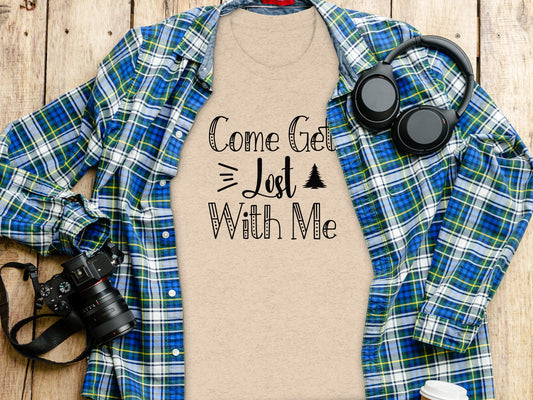 Come Get Lost With Me Adventure Graphic Design T-Shirt T-Shirt - Outdoor & Adventure Collection - Mile Marker 16 Gear by Cloud 16 Clothing Co.